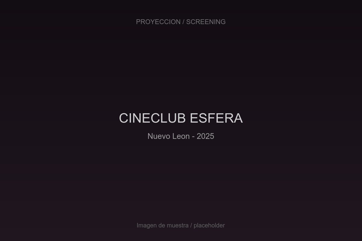 Imagen de muestra: CINECLUB ESFERA, Nuevo León, 2025.